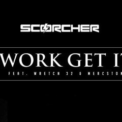 SCORCHER - WORK GET IT FEAT WRETCH 32, MERCSTON & ARI