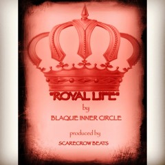 ROYAL LIFE by Blaque Inner Circle  produced by Scarecrow Beats
