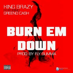 King Brazy Ft. Greeno Ca$h - Burn Em Down [Prod.By Fly Summa]