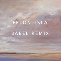 Felon - Isla (BABEL Remix)