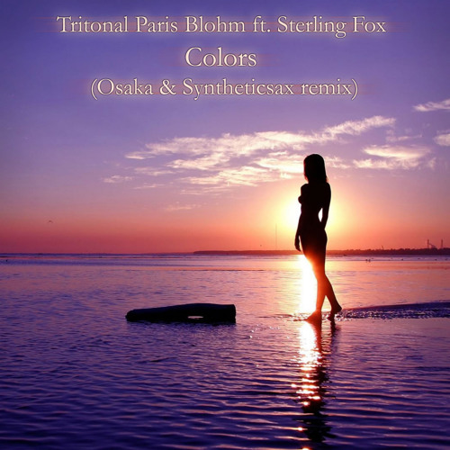 Tritonal Paris Blohm ft. Sterling Fox - Colors (Osaka & Syntheticsax Radio Remix)