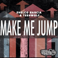Shelco Garcia & TEENWOLF - Make Me Jump (Original Mix) - FREE DOWNLOAD !!!!