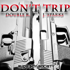 Don't Trip - Double R. Feat. J. Sparks