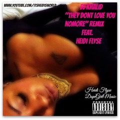 DJ Khalid "They Dont Love You Nomore" Remix Feat Heidi Flyse