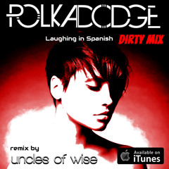 Polkadodge vs Uncles of Wise - Laughing In Spanish Dirty Mix