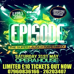 ♪ ★ EPISODE ★ ♪ Sat 31st May @ Opera House £10 LTD TKTS ON SALE: 07960836166