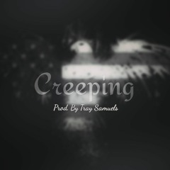 Creeping(Prod. Tray Samuels)
