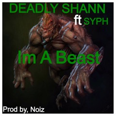 Im A Beast Feat Syph (Prod By Noiz)