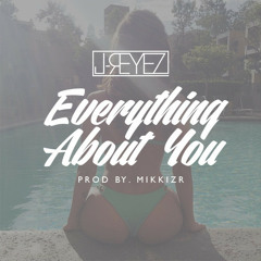 J - REYEZ - Everything About You