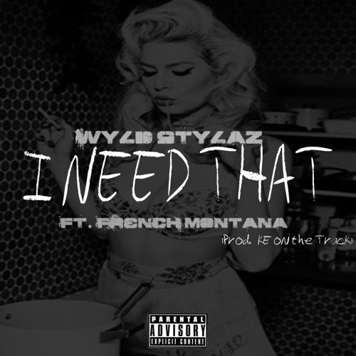 I Need That Ft. French Montana (Prod. KE On The Track)