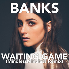 BANKS - Waiting Game (Mindless Remix)