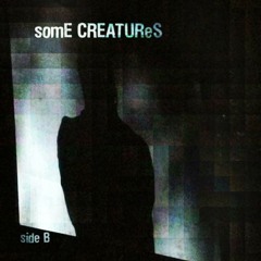 somE CREATUReS - B Side