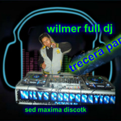 MAXIMA DISCOTK Parte3 WILMER FULL DJ Y  EL RETADOR . (wilys Corporation)