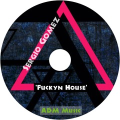 Sergio Gomez - Fuckyn House (Original Mix)ADM Music records