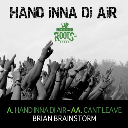 BRIAN BRAINSTORM - HAND INNA DI AIR / CAN'T LEAVE [DR007] - PLAYED BY BILLY D BUNTER - Out now!!!
