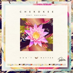 Cherokee - Don't Matter (feat. Darianna Everett) (Descombes Remix)