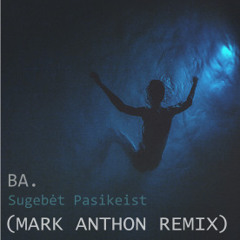 BA. - Sugebėt Pasikeist (MARK ANTHON REMIX)