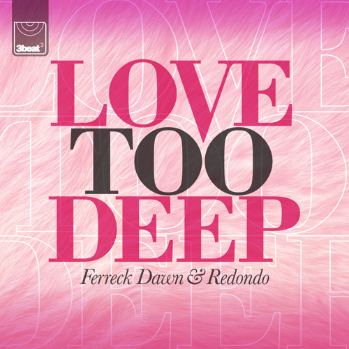 Ferreck Dawn & Redondo - Love Too Deep (Main Mix) by 3BEAT ...