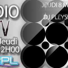 DJ RADIO SHOW JEUDI 8 MAI DJ PLEYSS + INTERVIEW