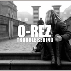O-rez "Trouble Behind (Don't Look Back)"
