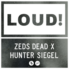 Zeds Dead x Hunter Siegel - LOUD