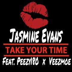 Jasmine Evans-Take Your Time feat Peezy180 x Veezmoe