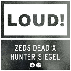 Zeds Dead x Hunter Siegel - LOUD [FREE DOWNLOAD]
