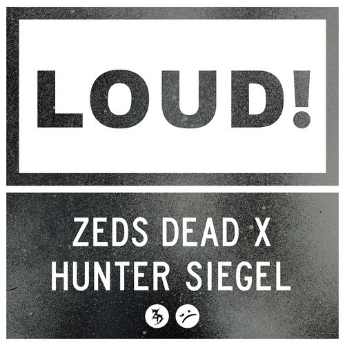 Zeds Dead x Hunter Siegel - LOUD [FREE DOWNLOAD]