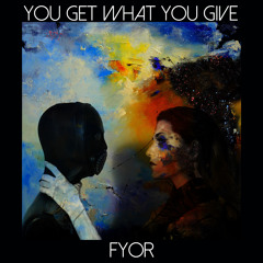 FYOR - You Get What You Give (Original Mix)