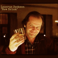 Lazerus Jackson "New Drink" Produced by Jason The Argonaut