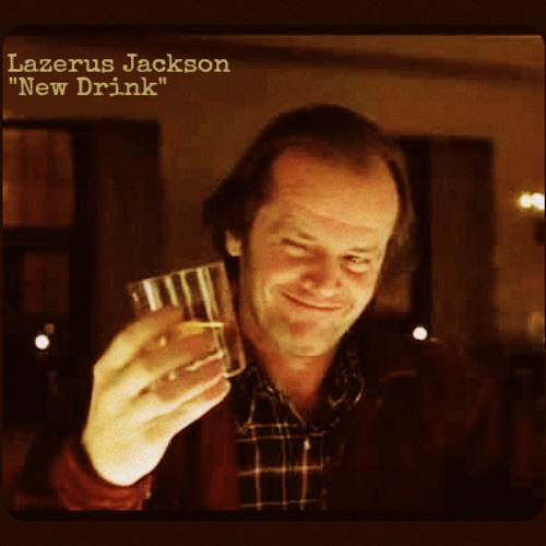 Lazerus Jackson "New Drink" Produced by Jason The Argonaut