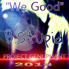 B.Stupid - We Good (Static)