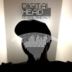 digital head - Reveal and Riot (OUT NOW)