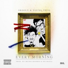 Young Thug x Skooly Every Morning PROD BY TM88 X METRO BOOMIN