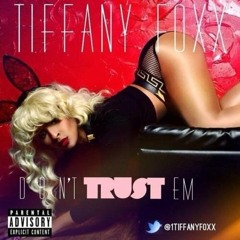 Tiffany Foxx- Dont Trust Em
