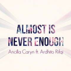 Almost Is Never Enough (cover) - Ancilla Caryn ft. Ardhito Rifqi