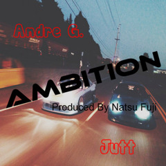 Andre G. & Jutt | Ambition | Prod. By Natsu Fuji