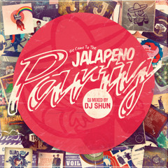 MIXED BY DJ SHUN - WE CAME TO THE JALAPENO PARTY(MEGAMIXXX SAMPLER)