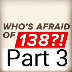 Who's Afraid of 138!? Part 3