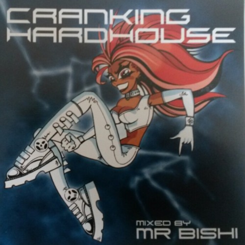 [FREE CD MIX] Cranking Hard House - Mixed By Steve Hill (aka Mr Bishi) [2001]