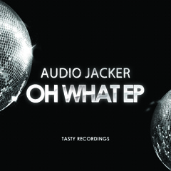 Audio Jacker - Oh What EP (Inc Oh What and Jack Dat Bass)