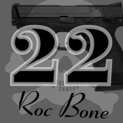 Roc Bone- 22 Cal. (Prod. by Lex)