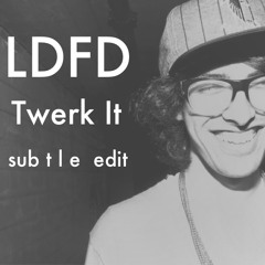 LDFD-Twerk It (subtle's 160 Edit)FREE DL