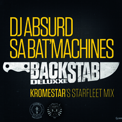 Dj Absurd & Sa Bat' Machines - Backstab Deluxxe (Kromestar's Starfleet Mix)
