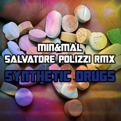 Synthetic Drugs - Min&Mal Salvatore Polizzi RMX SNIPPED