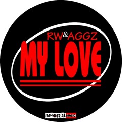 RW & Aggz - My Love (IMMORAL MUSIC - OUT NOW)