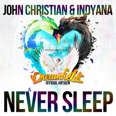 John Christian & Indyana - Never Sleep (Dreamfields Anthem)