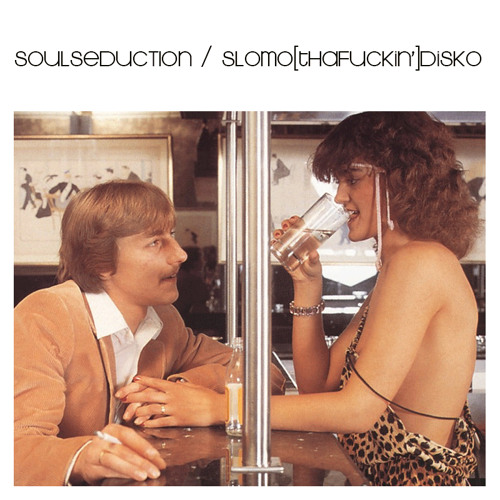 SoulSeduction / SloMo[thaFuckin']Disko