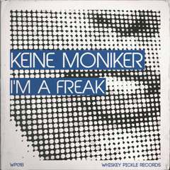 Keine Moniker - I'm A Freak (Jake Childs Remix)
