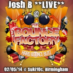 Josh B **LIVE** @ The Bounce Factory - Hard Bounce Blitz!! [02/05/14]